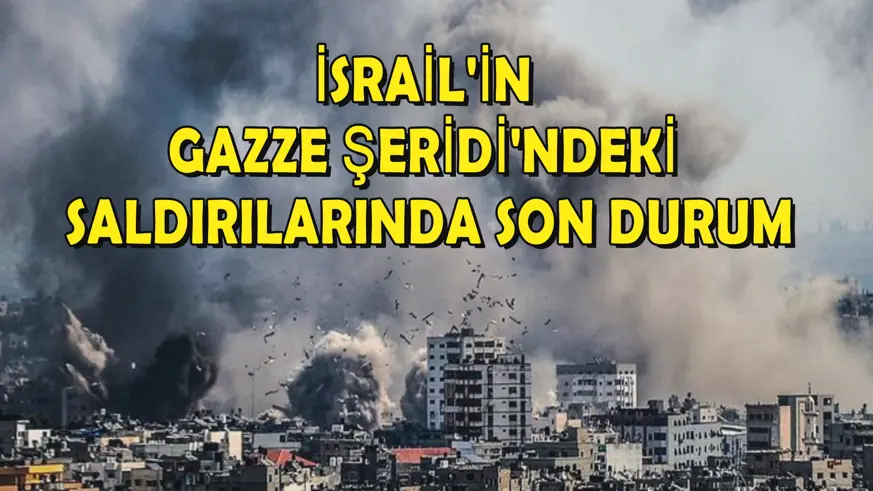 İsrail'in Gazze Şeridi'ndeki saldırılarında son durum