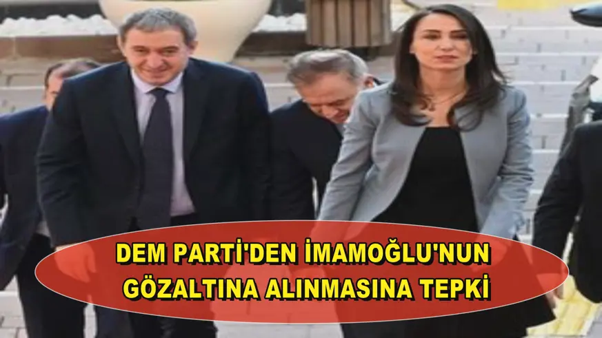 DEM Parti'den İmamoğlu'nun gözaltına alınmasına tepki