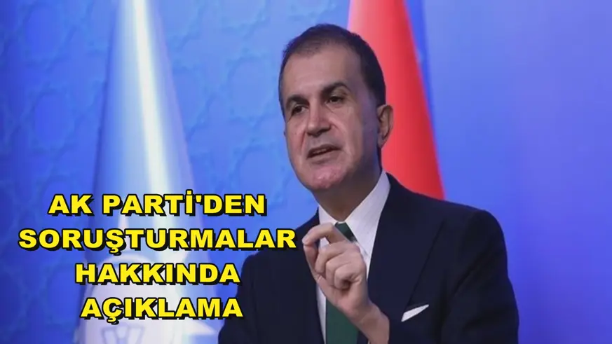 AK Parti'den soruşturmalar hakkında açıklama