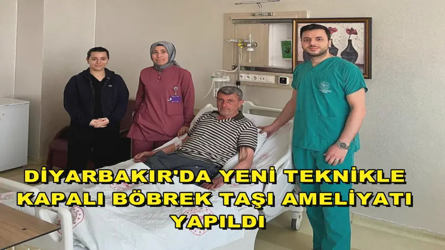 Diyarbakır'da yeni teknikle kapalı böbrek taşı ameliyatı yapıldı