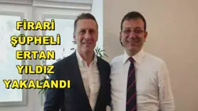  Firari şüpheli Ertan Yıldız yakalandı