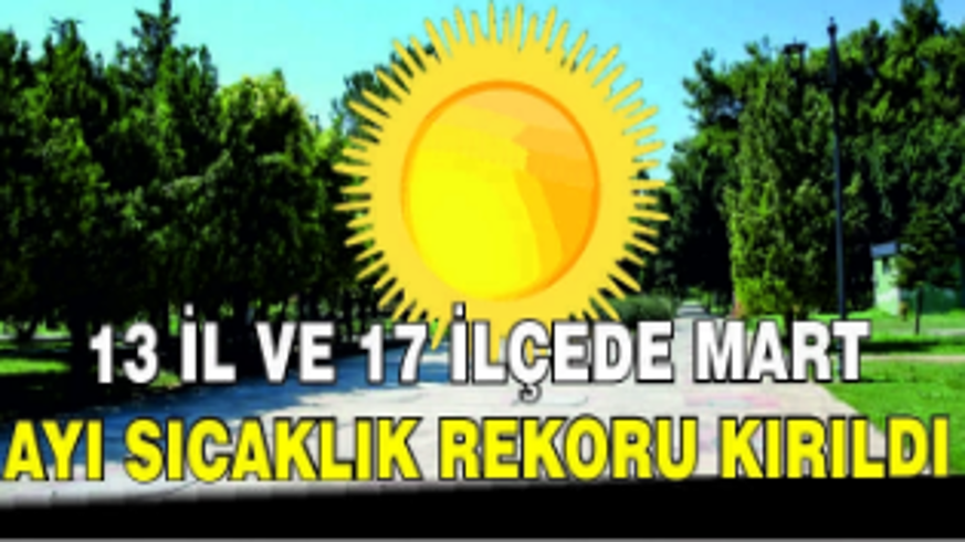 13 il ve 17 ilçede mart ayı sıcaklık rekoru kırıldı