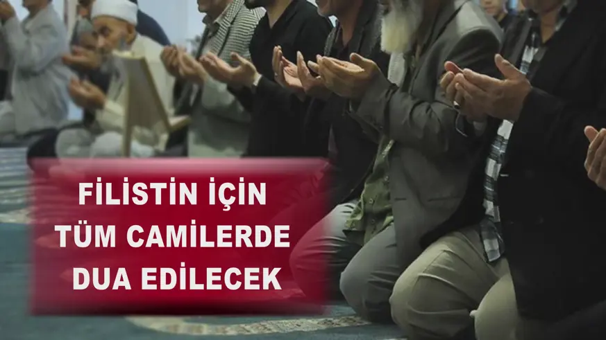 Filistin için tüm camilerde dua edilecek