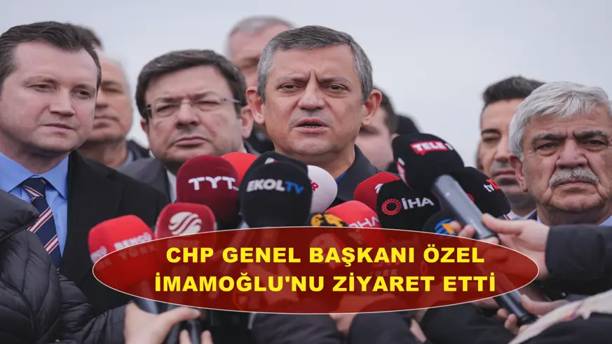 CHP Genel Başkanı Özel, İmamoğlu'nu ziyaret etti