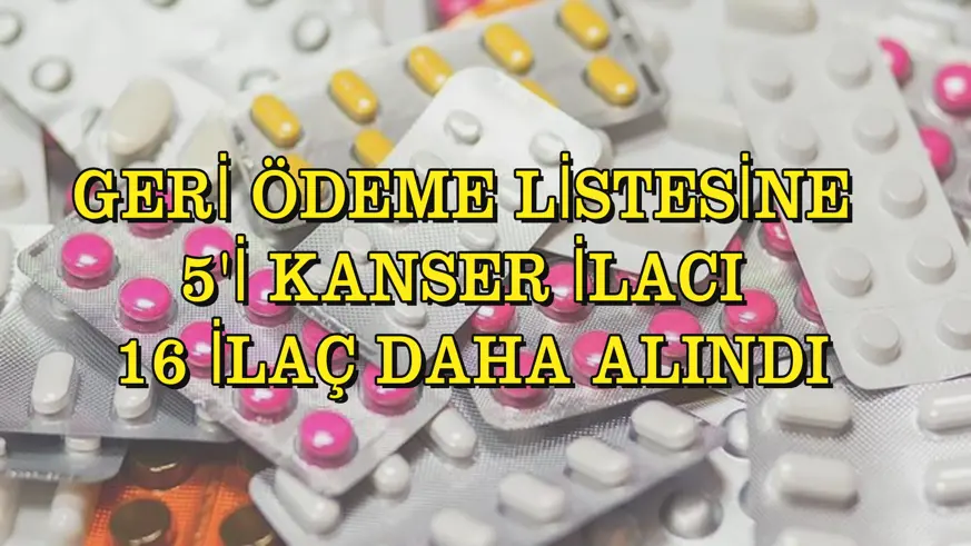 Geri ödeme listesine 5'i kanser ilacı 16 ilaç daha alındı