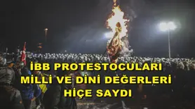 İBB protestocuları milli ve dini değerleri hiçe saydı