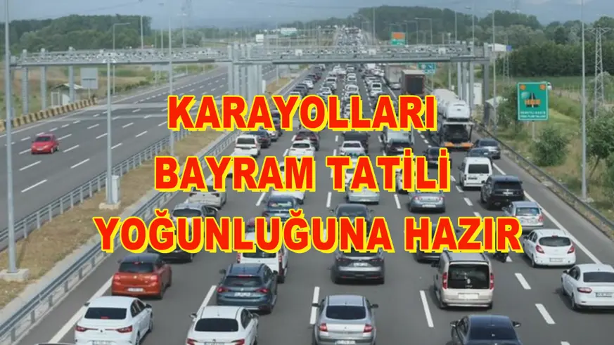 Karayolları bayram tatili yoğunluğuna hazır