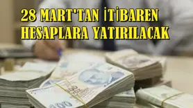 28 Mart'tan itibaren hesaplara yatırılacak