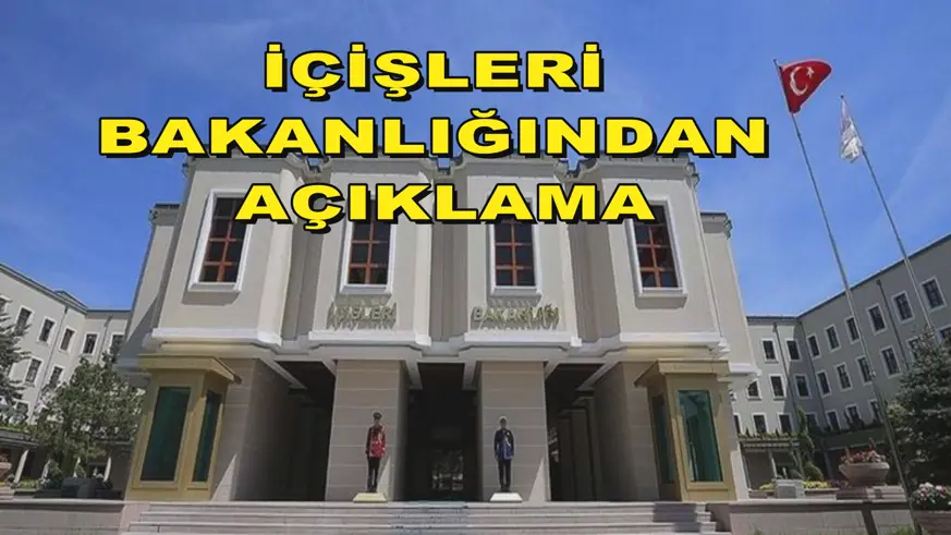 İçişleri Bakanlığından açıklama
