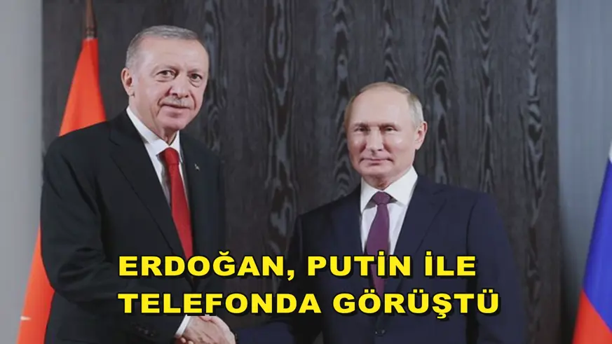 Erdoğan, Putin ile telefonda görüştü