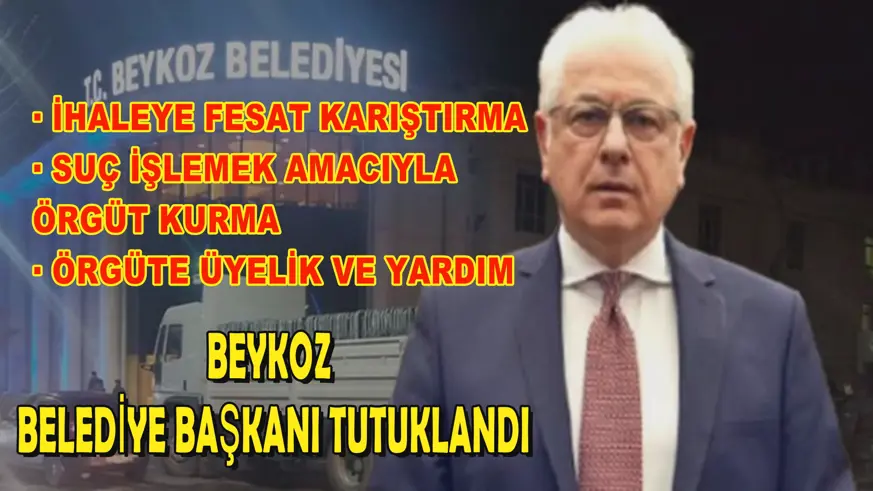 Beykoz Belediye Başkanı tutuklandı