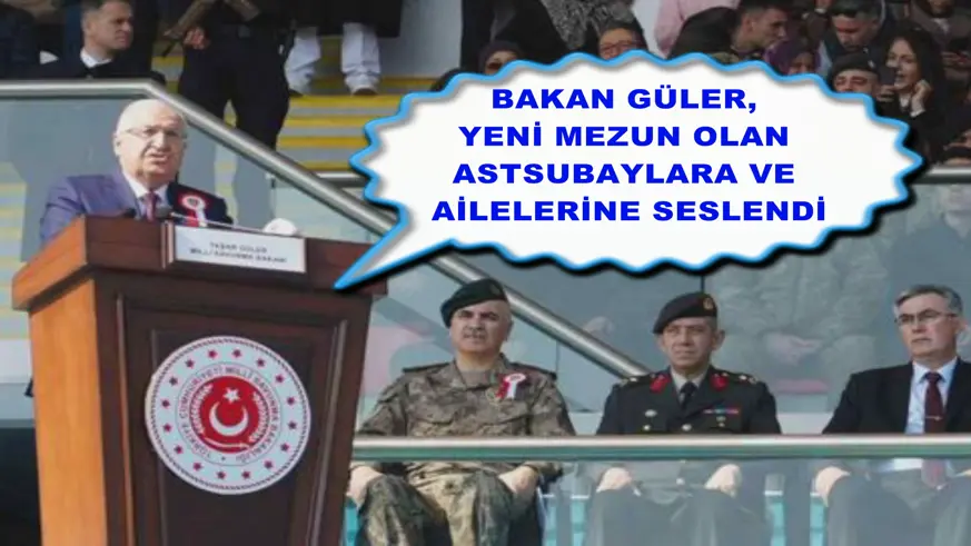 Bakan Güler, yeni mezun olan astsubaylara ve ailelerine seslendi