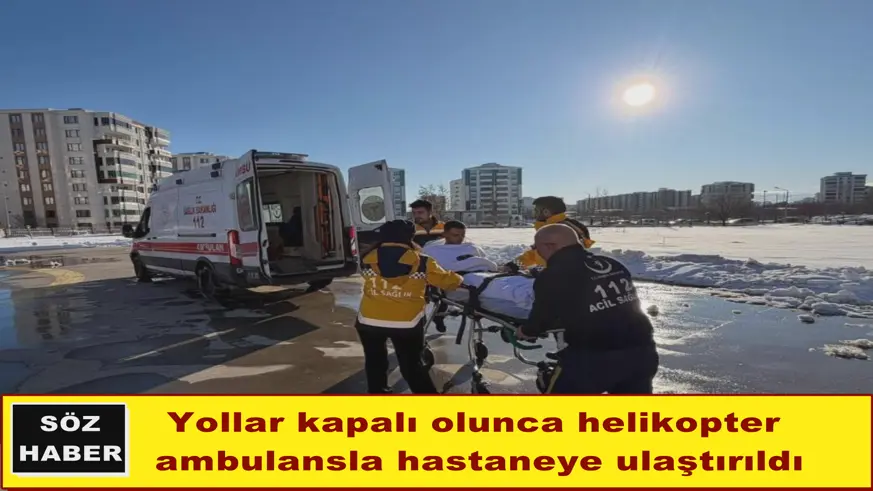 Yollar kapalı olunca helikopter  ambulansla hastaneye ulaştırıldı