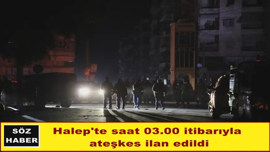 Halep'te saat 03.00 itibarıyla  ateşkes ilan edildi